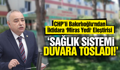 CHP’li Bakırlıoğlu’ndan satış kararlarına tepki!