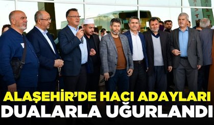 Alaşehir'de Hacı adayları dualarla uğurlandı