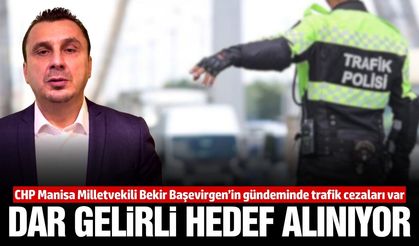 Manisa Milletvekili Bekir Başevirgen'den trafik cezalarına sert tepki!