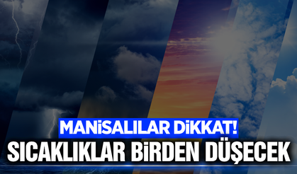 Manisalılar dikkat: Sıcaklıklar 7 derece birden düşecek!