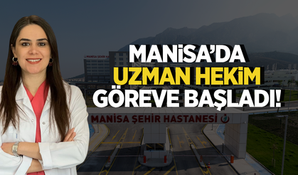 Manisa'da yeni uzman hekim göreve başladı!