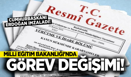 Resmi Gazete'de yayımlandı: Milli Eğitim Bakanlığı'nda görev değişimi!