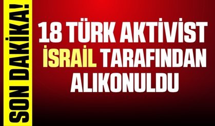 18 Türk aktivist alıkonuldu