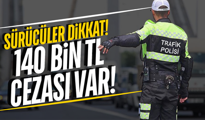 Trafikte yeni dönem başladı: 140 bin TL cezası var