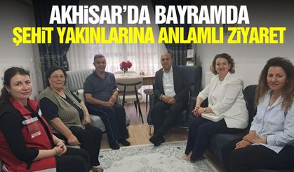 Akhisar’da Şehit Yakınları ve Gazilere Bayramda vefa ziyareti