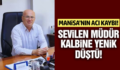 Manisa'nın sevilen müdürü hayatını kaybetti!