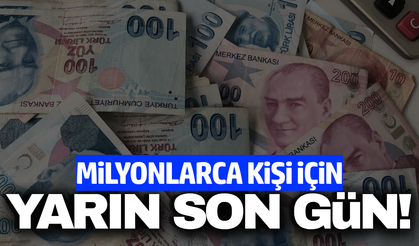 Milyonlarca kişiyi ilgilendiren haber: 'Yarın son gün'