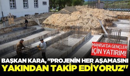 Manisa'da gençlik için dev adım: Çalışmalar hız kazandı