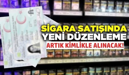 Sigarada yeni dönem: Kimlik şartı geliyor