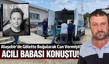 Alaşehir'de acılı baba konuştu: "Bulduğumuzda ölüydü"