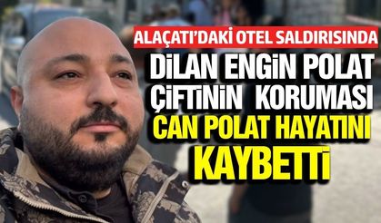 İzmir'de Dilan- Engin Polat çiftinin konakladığı otelde silahlı saldırı: 1 Ölü