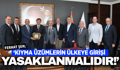 Ferhat Şen; "Kıyma üzüm ithalatı tamamen yasaklanmalı"