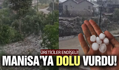 Manisa'da ceviz büyüklüğünde dolu yağdı!