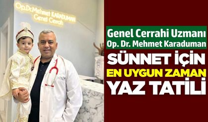 Mehmet Karaduman: Yaz tatili sünnet için en uygun dönem