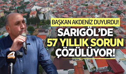 Sarıgöl'ün o mahallesinde 57 yıllık sorun tarihe karışıyor!