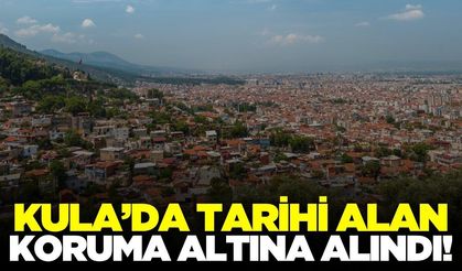 Kula'da tarihi alan koruma altında!