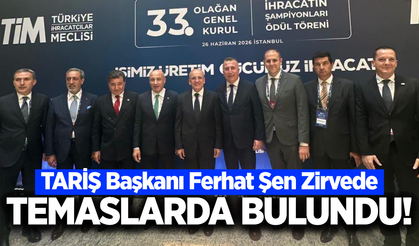 TARİŞ Başkanı Ferhat Şen, stratejik temaslarda bulundu