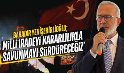 AK Partili Bahadır Yenişehirlioğlu’ndan 15 Temmuz Mesajı!