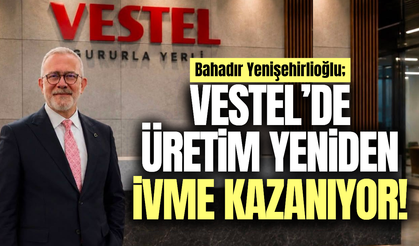 Bahadır Yenişehirlioğlu: "Vestel ülkemizin ihracat vizyonudur"