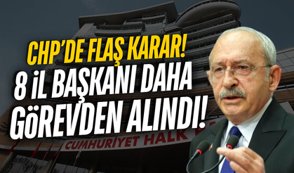 CHP'de flaş karar: 8 il başkanı daha görevden alındı!
