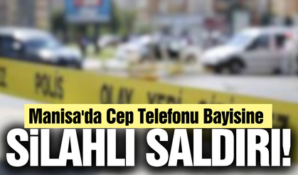 Manisa'da Cep Telefonu Bayisine Silahlı Saldırı