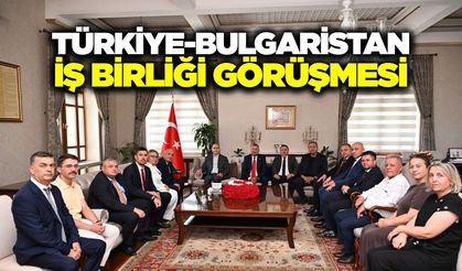 Manisa'da Türkiye-Bulgaristan İş Birliği Görüşmesi