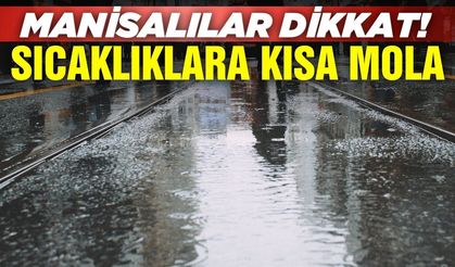 Manisalılar dikkat: Yağmur kapıda!