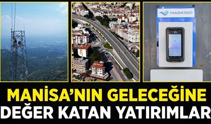 Manisa’nın Geleceğine Değer Katan Yatırımlar