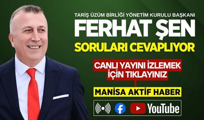 TARİŞ Üzüm Birliği Başkanı Ferhat ŞEN