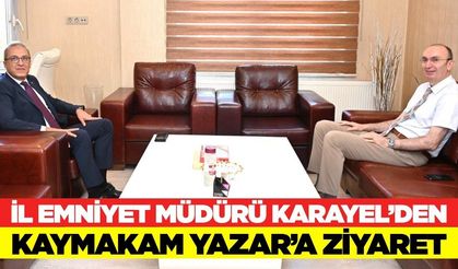 İl Emniyet Müdürü Karayel'den, Kaymakam Yazar'a Ziyaret