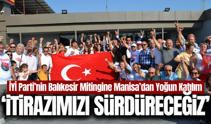 İYİ Parti’nin Balıkesir Mitingine Manisa’dan Yoğun Katılım