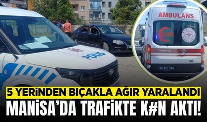 Manisa'da trafikte çıkan kavgada bir kişi bıçakla ağır yaralandı