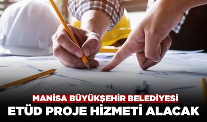 Manisa Büyükşehir Belediyesi Etüd Proje Hizmeti Alacak