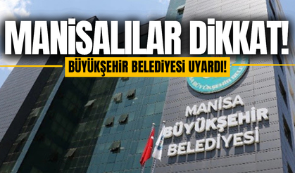 Manisa Büyükşehir Belediyesi'nden vatandaşlara kritik uyarı!
