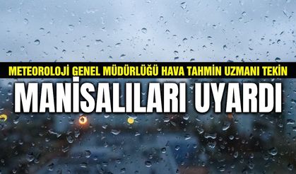 Hava Tahmin Uzmanı Tekin'den Manisa açıklaması