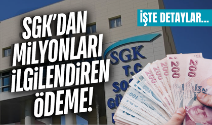 SGK'dan milyonlarca kişiyi ilgilendiren ödeme!