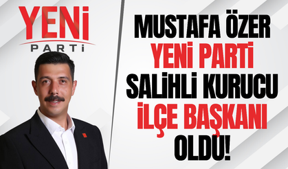 Yeni Parti’nin Salihli Kurucu İlçe Başkanı Mustafa Özer oldu