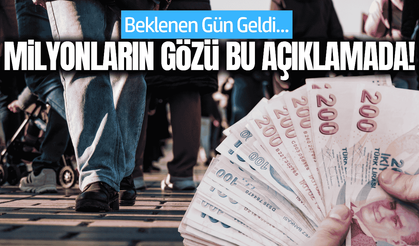 Beklenen gün geldi: Milyonların gözü bu açıklamada!