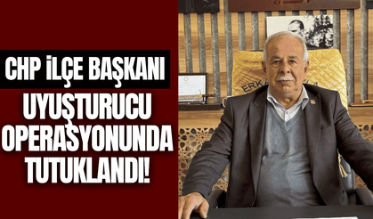 CHP İlçe Başkanına uyuşturucu operasyonunda tutuklandı!