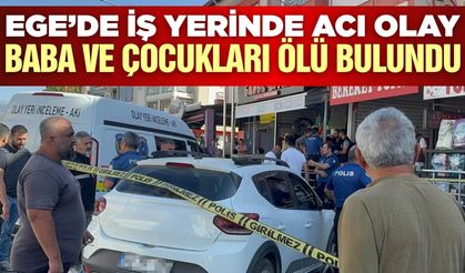 Ege'de iş yerinde şoke eden manzara: Baba ve 2 çocuğu ölü bulundu