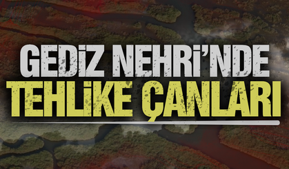 Gediz Nehri’nde tehlike büyüyor!