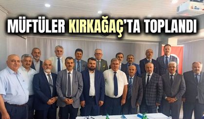 İlçe Müftüleri Toplantısı Kırkağaç’ta Gerçekleştirildi