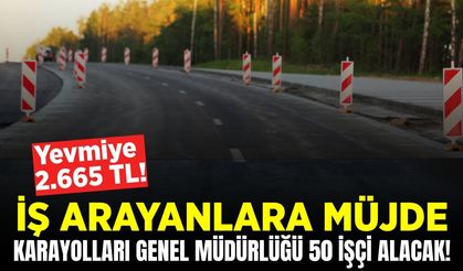 İş arayanlara müjde: Karayolları Genel Müdürlüğü alım yapacak