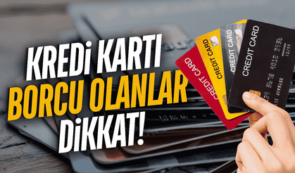 Kredi kartı borcu olanlar dikkat!