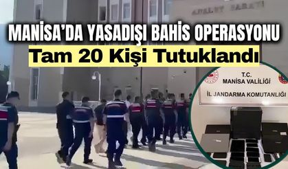 Manisa merkezli 6 ilde yasadışı bahis operasyonu: 20 tutuklama