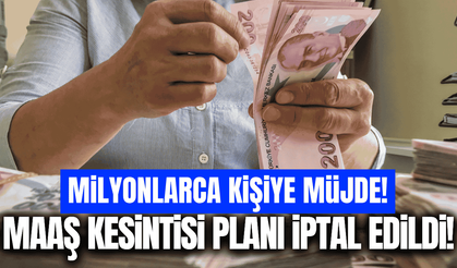 Milyonlarca kişiyi ilgilendiriyor: Maaş kesintisi planı iptal edildi