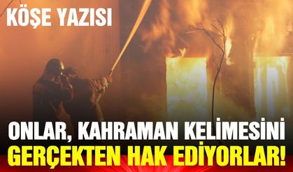 Onlar, Kahraman Kelimesini Gerçekten Hak Ediyorlar!