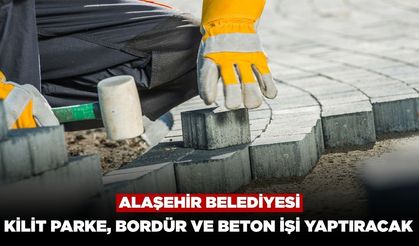 Alaşehir Belediyesi Kilit Parke, Bordür ve Beton İşi Yaptıracak
