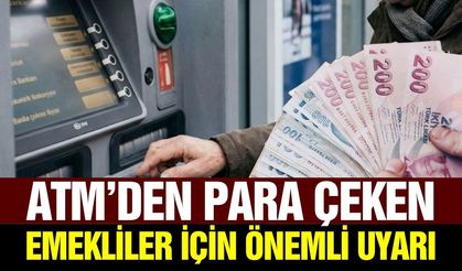 Emekli maaşını ATM'den çekenler dikkat!