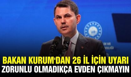 Bakan Kurum'dan 26 il için kritik uyarı